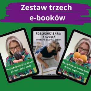 Zestaw 3 e-booków: "Rozluźnij barki i szyję! Pozbądź się bólu głowy", "Rozluźnianie piłeczkami górnej części ciała", "Rozluźnianie piłeczkami dolnej części ciała"